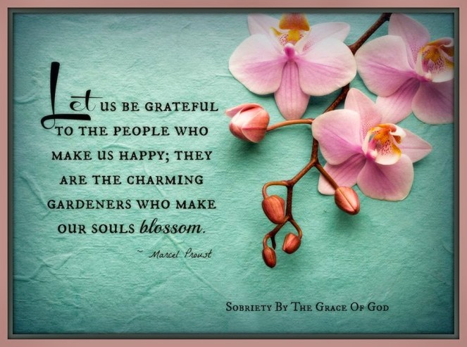 Let us be grateful to the people who make us happy; they are the charming gardeners who make our souls blossom. (1)